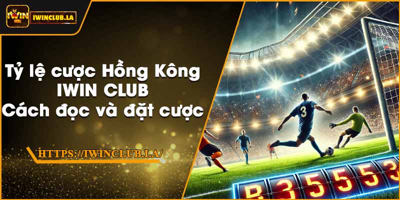 Tỷ lệ cược Hồng Kông IWIN CLUB – Cách đọc và đặt cược 1 Tỷ lệ cược Hồng Kông IWIN CLUB – Cách đọc và đặt cược